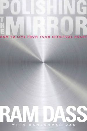 Polishing the Mirror: How to Live from Your Spiritual Heart Hardcover  August 1, 2013